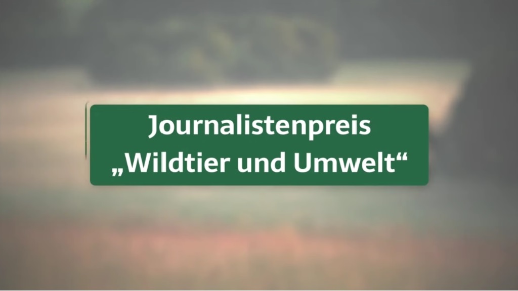 Journalistenpreis - ＂Wildtier und Umwelt＂ - Herzlichen Glückwunsch und weiter so!